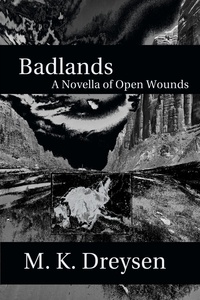  M. K. Dreysen - Badlands, A Novella of Open Wounds - Open Wounds Shorts, #2.