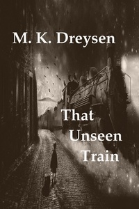  M. K. Dreysen - That Unseen Train.