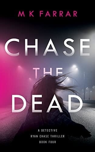  M K Farrar - Chase the Dead - A Detective Ryan Chase Thriller, #4.
