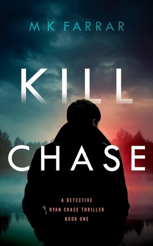  M K Farrar - Kill Chase - A Detective Ryan Chase Thriller, #1.