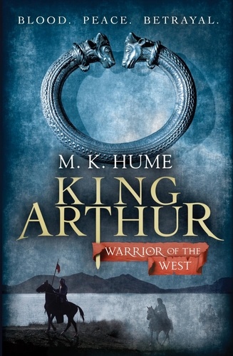 King Arthur: Warrior of the West (King Arthur Trilogy 2). An unputdownable historical thriller of bloodshed and betrayal
