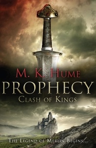M. K. Hume - Prophecy: Clash of Kings (Prophecy Trilogy 1) - The legend of Merlin begins.