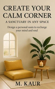 Create Your Calm Corner: A Sanctuary in Any Space