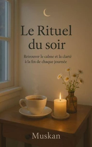 Le Rituel du Soir : Retrouver le calme et la clarté à la fin de chaque journée