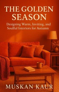 The Golden Season:Designing Warm, Inviting, and Soulful Interiors for Autumn