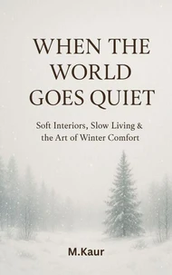 When the World Goes Quiet:Soft Interiors, Slow Living &amp; the Art of Winter Comfort