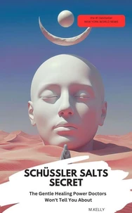 SCHÜSSLER SALTS SECRET  – The Gentle Healing Power Doctors Won't Tell You About
