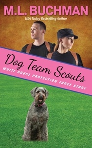  M. L. Buchman - Dog Team Scouts - White House Protection Force Short Stories, #8.