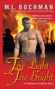  M. L. Buchman - Fire Light Fire Bright - Firehawks Hotshots, #1.