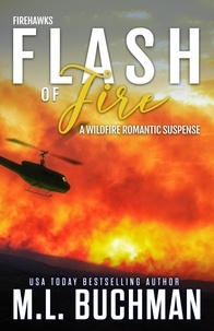  M. L. Buchman - Flash of Fire: A Wildfire Firefighter Romantic Suspense - Firehawks, #4.