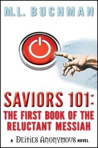  M. L. Buchman - Saviors 101: the first book of the Reluctant Messiah - Deities Anonymous, #2.