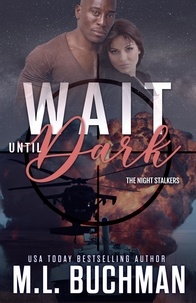  M. L. Buchman - Wait Until Dark: A Military Romantic Suspense - The Night Stalkers, #3.