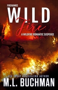  M. L. Buchman - Wild Fire: A Wildfire Firefighter Romantic Suspense - Firehawks, #5.