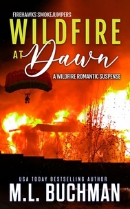  M. L. Buchman - Wildfire at Dawn: A Wildfire Smokejumper Romantic Suspense - Firehawks Smokejumpers, #1.