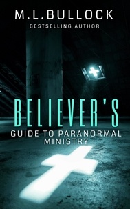  M.L. Bullock - Believer's Guide to Paranormal Ministry.