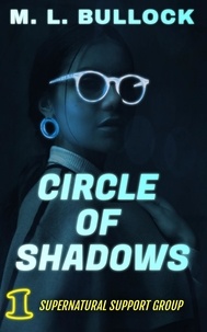  M.L. Bullock - Circle of Shadows - Supernatural Support Group, #1.