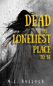  M.L. Bullock - Dead Is the Loneliest Place to Be.