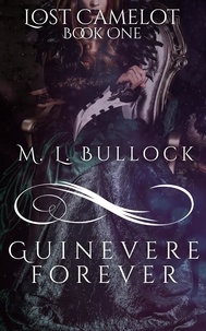  M.L. Bullock - Guinevere Forever - Lost Camelot Trilogy, #1.