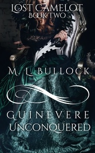  M.L. Bullock - Guinevere Unconquered - Lost Camelot, #2.