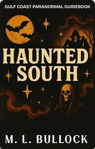 Haunted South: Gulf Coast Paranormal Guide Book