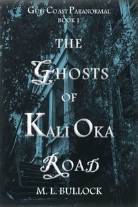  M.L. Bullock - The Ghosts of Kali Oka Road - Gulf Coast Paranormal, #1.