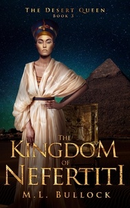  M.L. Bullock - The Kingdom of Nefertiti - Desert Queen Saga, #3.