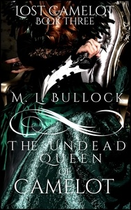  M.L. Bullock - The Undead Queen of Camelot - Lost Camelot, #3.