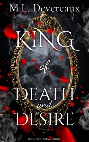  M.L. Devereaux - King of Death and Desire - Bone King Saga, #1.