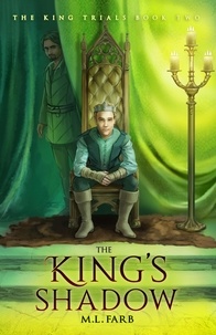  M. L. Farb - The King's Shadow - The King Trials, #2.