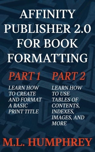  M.L. Humphrey - Affinity Publisher 2.0 for Book Formatting.