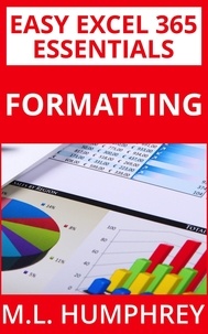  M.L. Humphrey - Excel 365 Formatting - Easy Excel 365 Essentials, #1.
