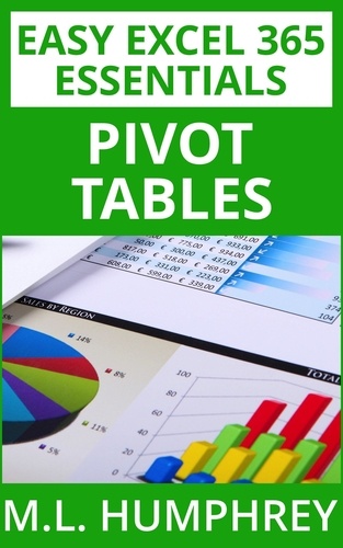  M.L. Humphrey - Excel 365 Pivot Tables - Easy Excel 365 Essentials, #4.