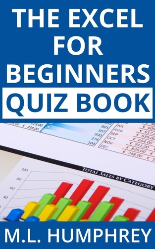  M.L. Humphrey - The Excel for Beginners Quiz Book - Excel Essentials Quiz Books, #1.