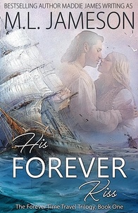  M.L. Jameson et  Maddie James - His Forever Kiss - The Forever Trilogy, #1.