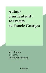 M.-L. Jeanroy et T. Jeanroy - Autour d'un fauteuil : Les récits de l'oncle Georges.