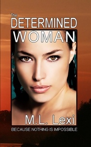  M.L. Lexi - The Determined Woman - The Farfalla Family Saga, #1.