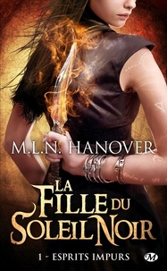 M-L-N Hanover - La fille du soleil noir Tome 1 : Esprits impurs.