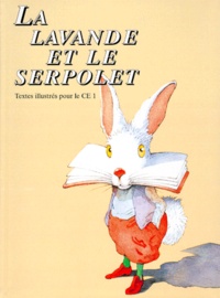 M-L Obadia et M Billeau - La lavande et le serpolet - Textes illustrés pour le CE1.