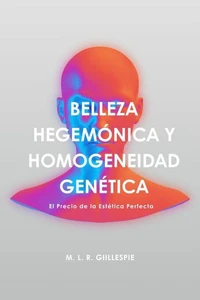 Belleza Hegemónica y Homogeneidad Genética: El Precio de la Estética Perfecta