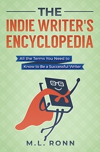  M.L. Ronn - The Indie Writer's Encyclopedia: All the Terms You Need to Know to Be a Successful Writer - Author Level Up, #1.