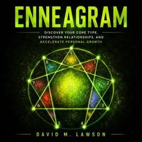 Enneagram: Discover Your Core Type, Strengthen Relationships, and Accelerate Personal Growth