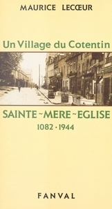 M Lecoeur - Sainte-Mère-Eglise - 1082-1944, un village du Cotentin.