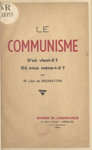 M. Léon de Riedmatten - Le communisme - D'où vient-il ?. Où nous mène-t-il ?.