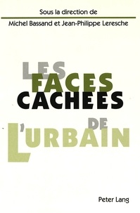 M/leresche Bassand et Jean-Philippe Leresche - Les faces cachées de l'urbain.