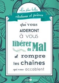 Les plus belles citations et prières qui vous aideront à vous libérer du mal et rompre les chaînes qui vous accablent