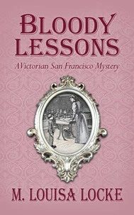 Bloody Lessons: A Victorian San Francisco Mystery