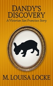  M. Louisa Locke - Dandy's Discovery: A Victorian San Francisco Story.