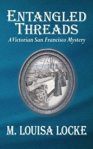  M. Louisa Locke - Entangled Threads: A Victorian San Francisco Mystery - Victorian San Francisco Mystery, #8.