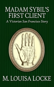  M. Louisa Locke - Madam Sibyl's First Client: A Victorian San Francisco Story.