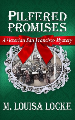  M. Louisa Locke - Pilfered Promises: A Victorian San Francisco Mystery - Victorian San Francisco Mystery, #5.